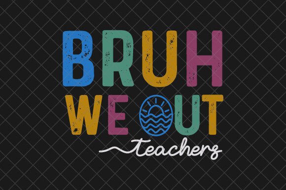 Bruh We Out Teachers End of School SVG Graphics & T-Shirt Designs