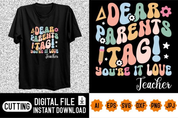 Dear Parents Tag You're It Love Teacher: T-Shirt Graphics