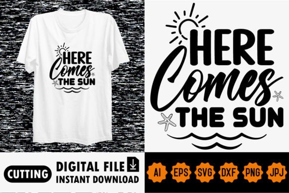 Here Comes the Sun Shirt Design Graphics for T-Shirt Designs