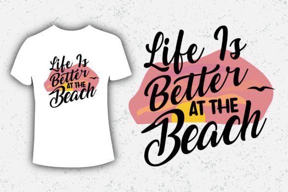 Life is Better at the Beach: Graphics & T-Shirt Designs
