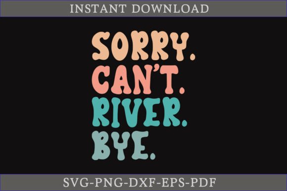 Sorry Can't River Bye: Retro Beach Graphics & T-Shirt Designs